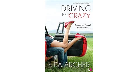 Driving Her Crazy Crazy Love 1 By Kira Archer