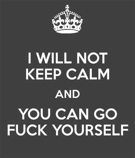 i will not keep calm funny quotes angry quote funny quotes about life