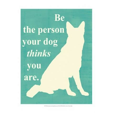 Be The Person Your Dog Thinks You Are Poster Print By Vision Studio 13