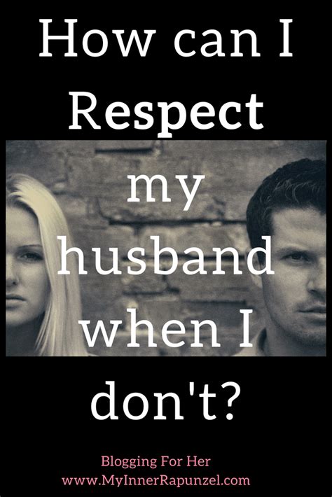 Respect My Husband How Can I When I Don T Tips For The Disappointed Wife Marriage Advice