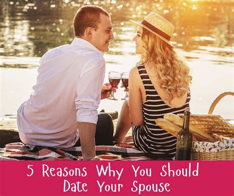 5 Reasons Why You Should Date Your Spouse