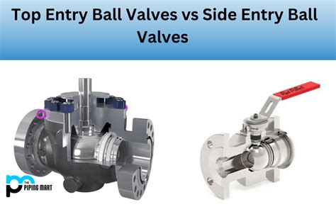 Top Entry Ball Valve Vs Side Entry Ball Valve Whats The Difference