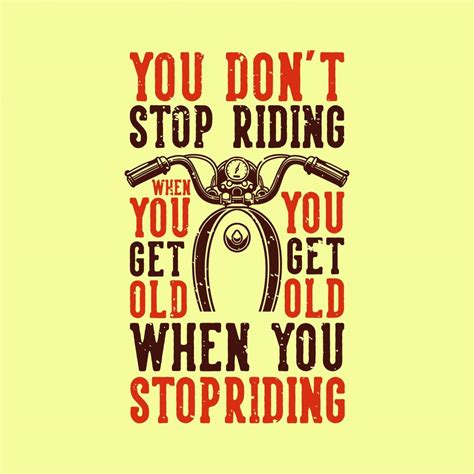 Vintage Slogan Typography You Dont Stop Riding When You Get Old You Get Old When You Stop
