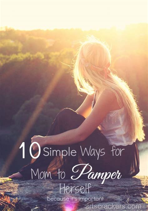 10 Simple Ways For Mom To Pamper Herself Arts And Crackers