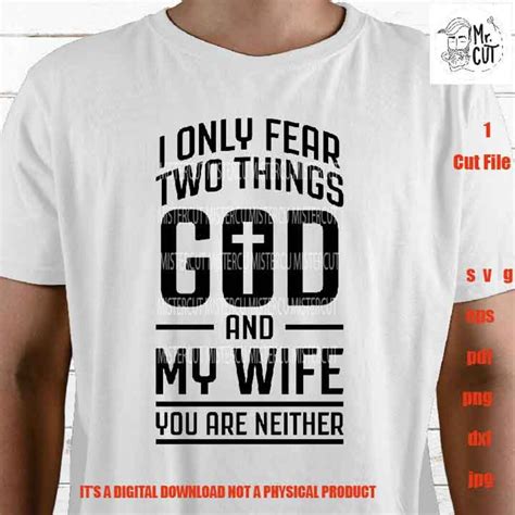 I Only Fear Two Things God And My Wife You Are Neither Svg Cut File Pdf Dxf Cut File 