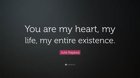 Julie Kagawa Quote “you Are My Heart My Life My Entire Existence”