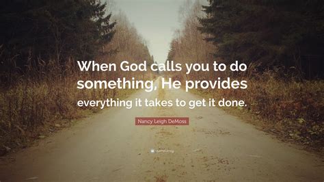 Nancy Leigh DeMoss Quote When God Calls You To Do Something He