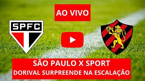 S O Paulo X Sport Ao Vivo Escala O Do S O Paulo Dorival Vai