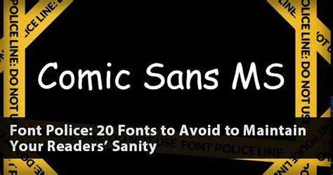 Font Police 20 Fonts To Avoid To Maintain Your Readers Sanity Web