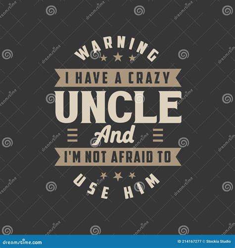 I Have A Crazy Uncle And I M Not Afraid To Use Him Best Typography Design For Uncle Stock