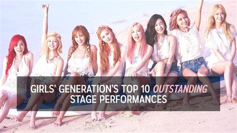 Girls Generation S Top 10 Outstanding Stage Performances