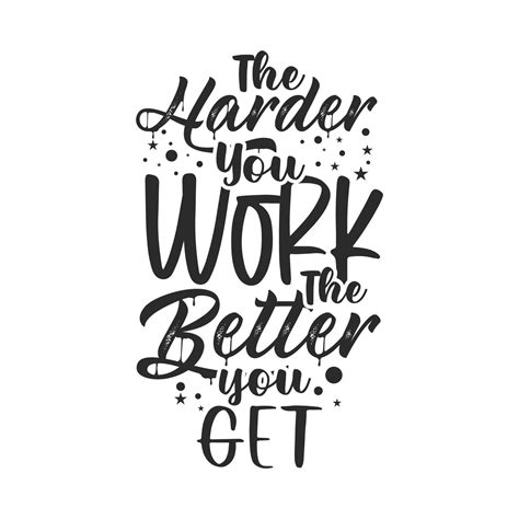 The Harder You Work The Better You Get Inspirational Quotes Design