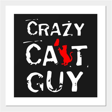 Crazy Cat Guy Crazy Posters And Art Prints Teepublic