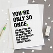 'You're Only 30 Once' Funny 30th Birthday Card By Wordplay Design ...