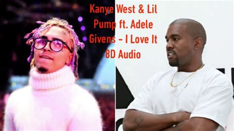 Kanye West And Lil Pump Ft Adele Givens I Love It 8d Audio Youtube