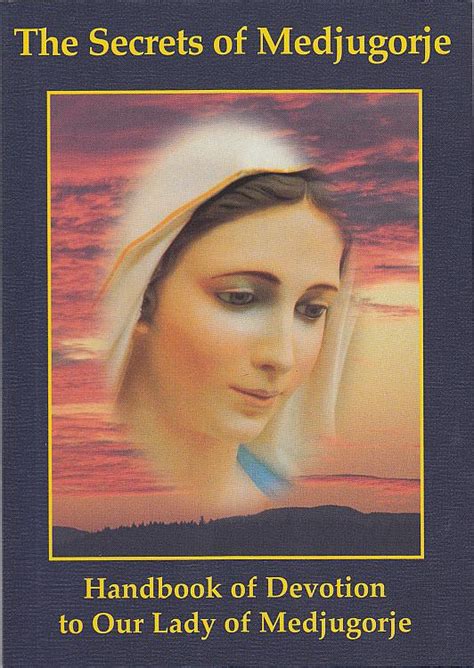 The Secrets Of Medjugorje Handbook Of Devotion To Our Lady Of Medjugorje