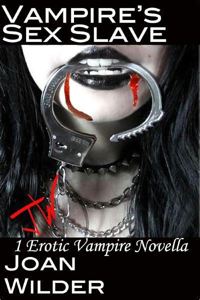 Vampire S Sex Slave An Erotic Vampire Novella By Joan Wilder EBook