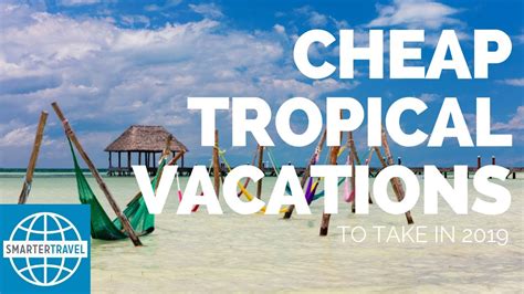 10 Cheap Tropical Vacations For 2019 Smartertravel Youtube