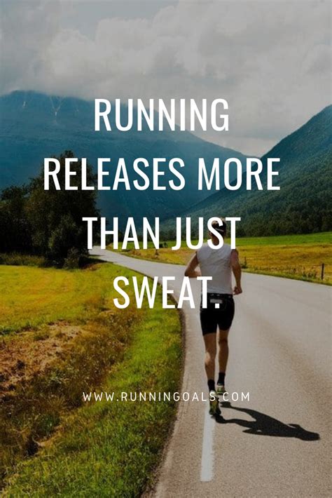 Running Releases More Than Just Sweat Running Quotes Running