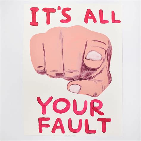 It’s All Your Fault By David Shrigley Printed Editions