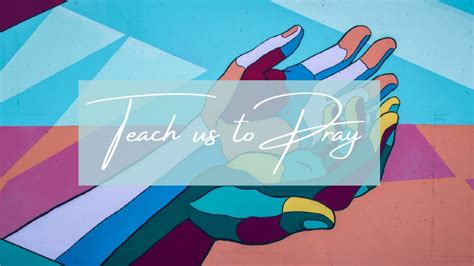 Message Teach Us To Pray 1 From Geoff Heth Evangelical Free Church