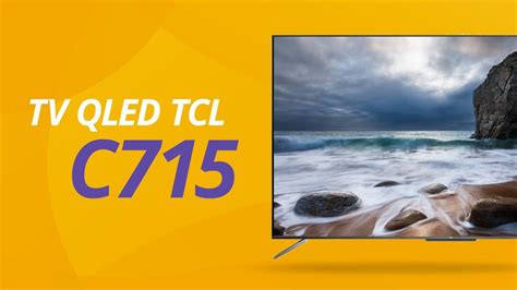 Tcl Qled Tv C715 Uma Nova Android Tv Com Comando De Voz Hands Free