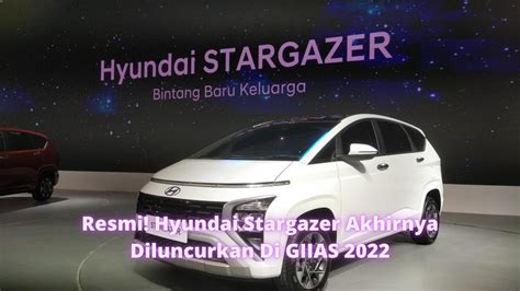 Resmi Hyundai Stargazer Akhirnya Diluncurkan Di Giias