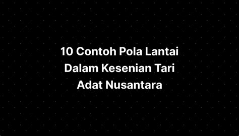 Contoh Pola Lantai Dalam Kesenian Tari Adat Nusantara Imagesee