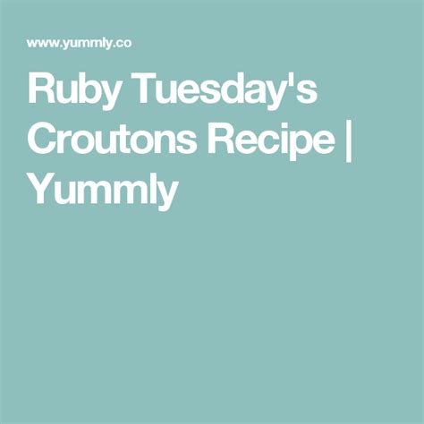 Ruby Tuesdays Croutons Recipe Yummly Recipe Crouton Recipes