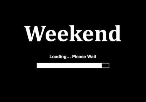 Weekend Loading Please Wait Pictures Photos And Images For Facebook