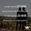 Zu früh, zu spät... | Sprüche, Sprüche zitate, Visual statements