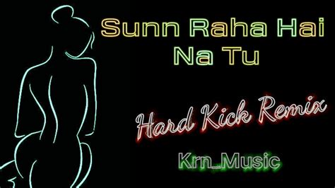 Sunn Raha Hai Na Tu Hard Kick Remix Krnmusic Sad Song Mix Heat Breaking Song Mix Sad