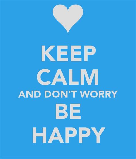 Keep Calm And Dont Worry Images Of Calm And Don T Worry Be Happy Keep
