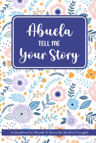 Abuela Tell Me Your Story 101 Questions For Abuela To Share Her Life