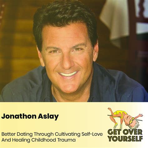 Jonathon Aslay Better Dating Through Cultivating Self Love And Healing