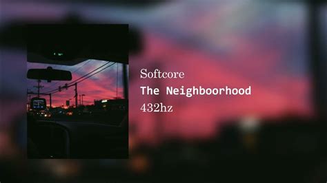 Softcore The Neighbourhood 432hz Are We Too Young For This