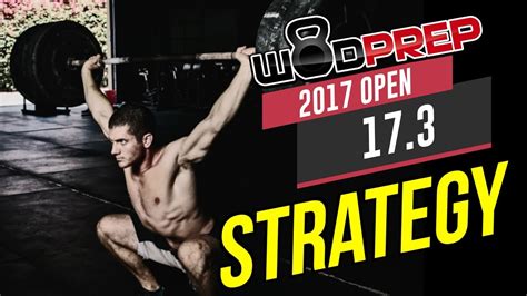 Crossfit 173 Open Workout Tips And Strategy Wodprep Official Youtube