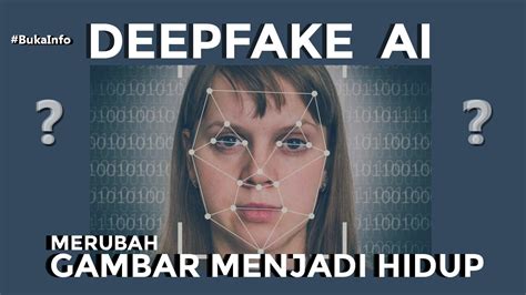 Deepfake Ai Teknologi Yang Merubah Gambar Menjadi Hidup Bukainfo