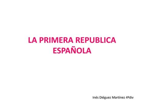 Primera Republica Española Por Alejandro Díaz Rey 2ºa