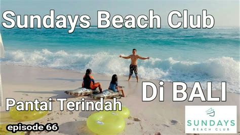 Sundays Beach Club Pantai Terindah Di Bali Private Beach In Bali Youtube