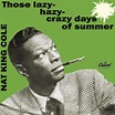 Nat King Cole and Those Lazy-Hazy-Crazy Days of Summer - Musicology for ...