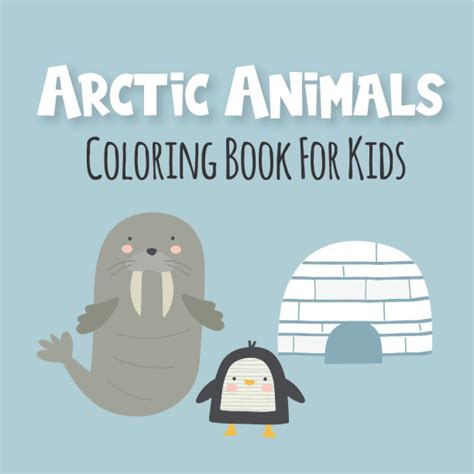 Arctic Animals Coloring Book For Kids 30 Big And Simple Arctic Animals
