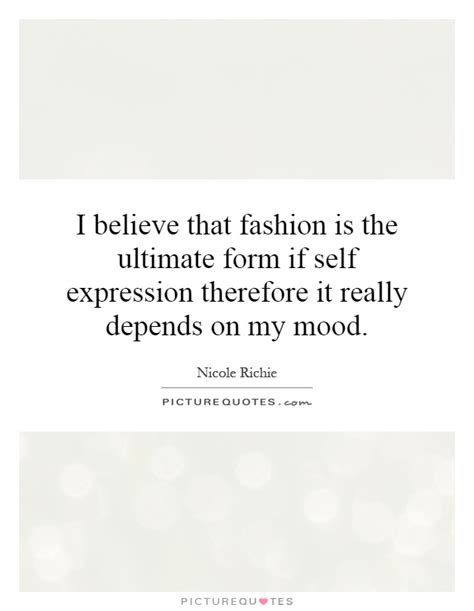 I Believe That Fashion Is The Ultimate Form If Self Expression