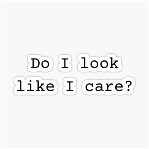 Do I Look Like I Care Sticker By Kgoprintables Redbubble