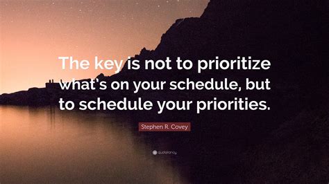 Stephen R Covey Quote The Key Is Not To Prioritize Whats On Your