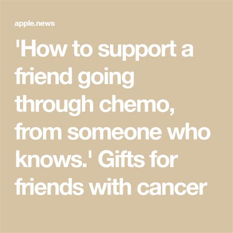 In this manner, what do you buy someone going through chemo? 'How to support a friend going through chemo, from someone ...