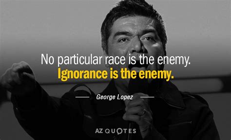 Top Quotes By George Lopez Of A Z Quotes