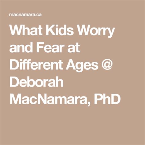 What Kids Worry And Fear At Different Ages Deborah Macnamara Phd