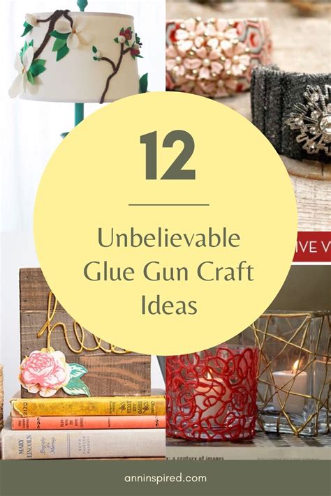 12 Unbelievable Glue Gun Craft Ideas Ann Inspired
