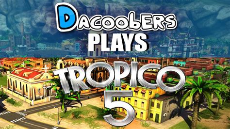 Dacoobers Plays Tropico 5 Youtube